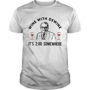 Wine With Dewine Its 2 00 Somewhere Shirt